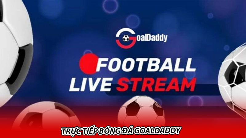 Trực tiếp bóng đá Goaldaddy