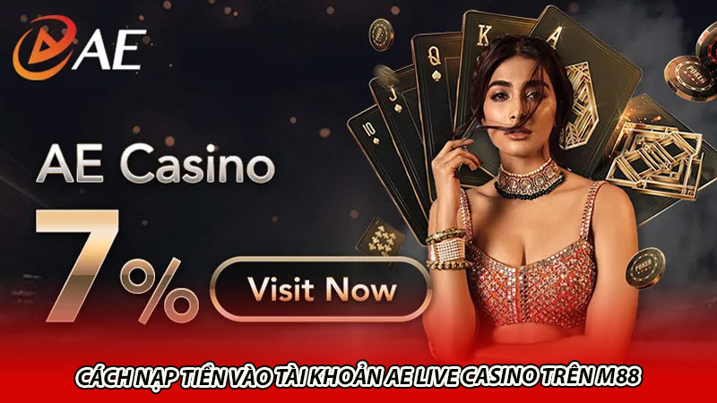 Cách nạp tiền vào tài khoản AE Live Casino trên M88