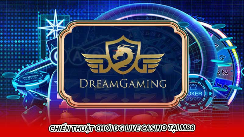 Chiến thuật chơi DG Live Casino tại M88