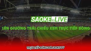 Trực tiếp bóng đá Saoke TV