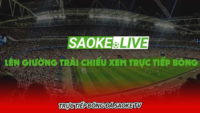 Trực tiếp bóng đá Saoke TV