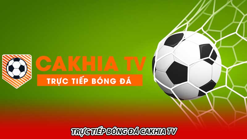Trực tiếp bóng đá Cakhia Tv